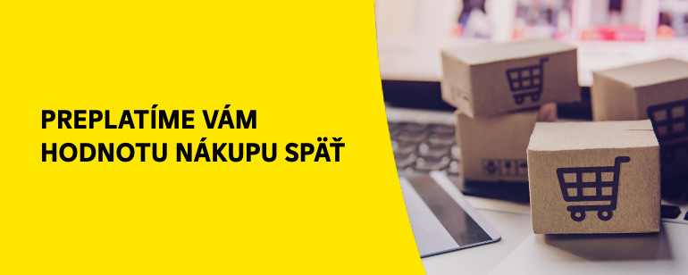 preplatíme vám hodnotu nákupu späť